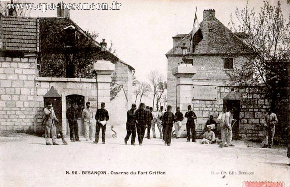N. 26 - BESANÇON - Caserne du Fort Griffon